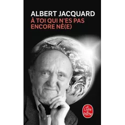 À toi qui n'es pas encore né(e) - Albert Jacquard