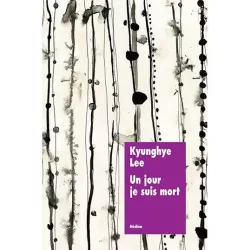 Un jour je suis mort - Kyunghye Lee